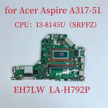 EH7LW LA-H792P Anakart İçin Acer Aspire 3 A317-51 Laptop Anakart ı3-8145U SRFFZ CPU 4GB RAM NBHEM11004 %100 % Test TAMAM