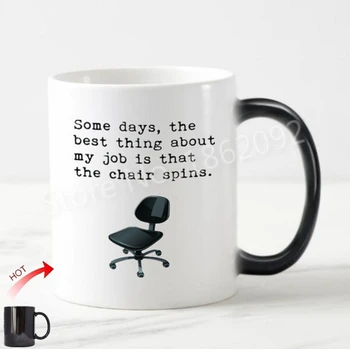 Komik Ofis İş Arkadaşı Hediyeler Bazı Günler İşimle İlgili En iyi şey, Sandalyenin Sihirli Kupa çay fincanlarını Döndürmesi Yaratıcı Şaka bardağı